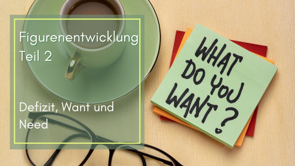 Figurenentwicklung mit Want und Need