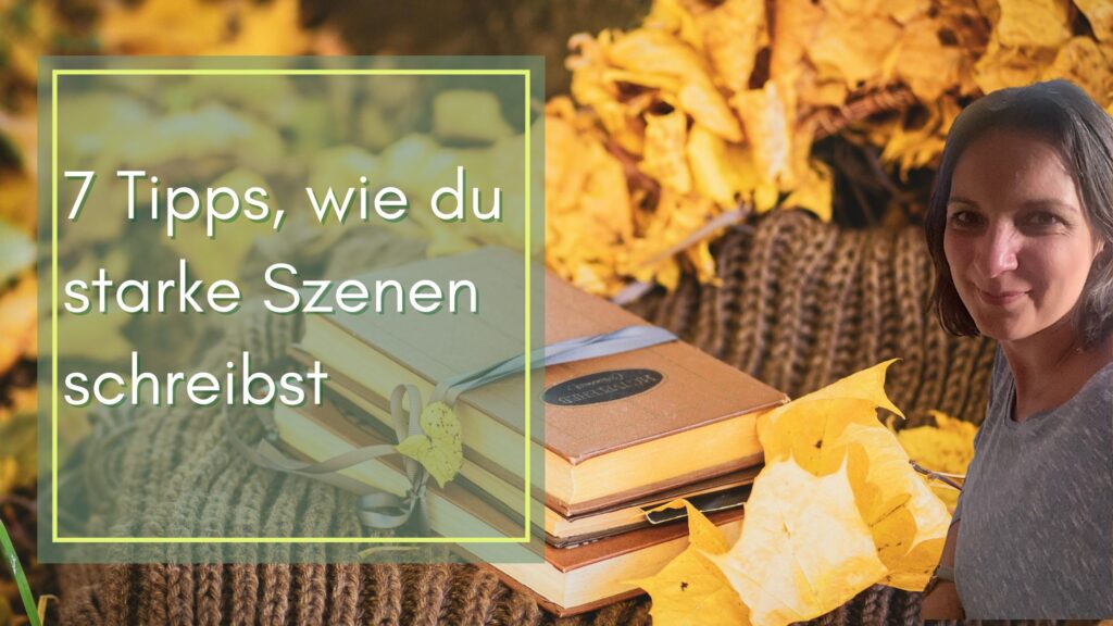 7 Tipps, wie du starke Szenen schreibst