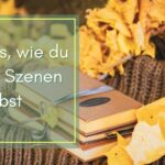 7 Tipps, wie du starke Szenen schreibst
